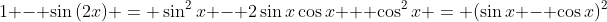 1 - \sin{(2x)} = \sin^2{x} - 2\sin{x}\cos{x} + \cos^2{x} = (\sin{x} - \cos{x})^2