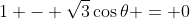 1 - \sqrt{3}\cos{\theta} = 0