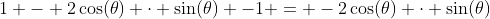 1 - 2\cos(\theta) \cdot \sin(\theta) -1 = -2\cos(\theta) \cdot \sin(\theta)