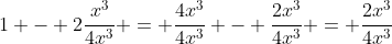 1 - 2\frac{x^3}{4x^3} = \frac{4x^3}{4x^3} - \frac{2x^3}{4x^3} = \frac{2x^3}{4x^3}