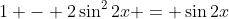 1 - 2\sin^2{2x} = \sin{2x}