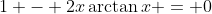 1 - 2x\arctan{x} = 0