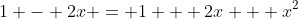 1 - 2x = 1 + 2x + x^2