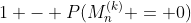 1 - P(M_n^{(k)} = 0)