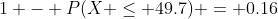 1 - P(X \leq 49.7) = 0.16