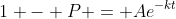 1 - P = Ae^{-kt}