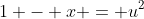 1 - x = u^2