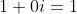 1+0i=1