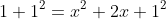 1+1^2=x^2+2x+1^2