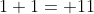 1+1= 11