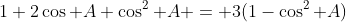 1+2\cos A+\cos^2 A = 3(1-\cos^2 A)