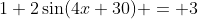 1+2\sin(4x+30) = 3