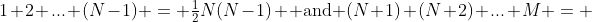 1+2+...+(N-1) = \tfrac{1}{2}N(N-1) \text{ and }(N+1)+(N+2)+...+M = 