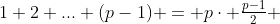 1+2+...+(p-1) = p\cdot \tfrac{p-1}{2} 