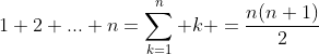 1+2+...+n=\sum_{k=1}^n k =\frac{n(n+1)}{2}