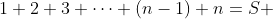 1+2+3+\cdots+(n-1)+n=S 