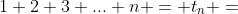 1+2+3+...+n = t_n =