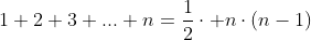 1+2+3+...+n=\frac{1}{2}\cdot n\cdot(n-1)