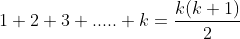 1+2+3+.....+k=\frac{k(k+1)}{2}