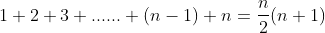 1+2+3+......+(n-1)+n=\frac{n}{2}(n+1)