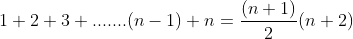 1+2+3+.......(n-1)+n=\frac{(n+1)}{2}(n+2)