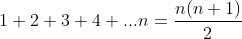 1+2+3+4+...n=\frac{n(n+1)}{2}