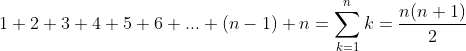 1+2+3+4+5+6+...+(n-1)+n=\sum_{k=1}^{n}k=\frac{n(n+1)}{2}