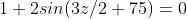 1+2sin(3z/2+75)=0