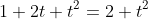 1+2t+t^2=2+t^2