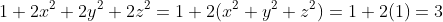 1+2x^2+2y^2+2z^2=1+2(x^2+y^2+z^2)=1+2(1)=3