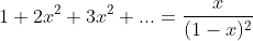 1+2x^2+3x^2+...=\frac{x}{(1-x)^2}