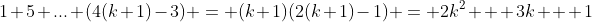 1+5+...+(4(k+1)-3) = (k+1)(2(k+1)-1) = 2k^2 + 3k + 1