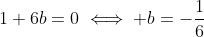 1+6b=0\iff b=-\frac{1}{6}