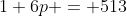 1+6p = 513