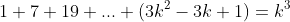 1+7+19+...+(3k^2-3k+1)=k^3