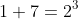 1+7=2^3