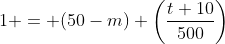 1 = (50-m) \left(\dfrac{t+10}{500}\right)