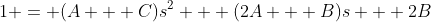 1 = (A + C)s^2 + (2A + B)s + 2B