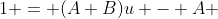 1 = (A+B)u - A 