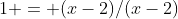 1 = (x-2)/(x-2)