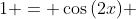 1 = \cos{\left(2x\right)} 