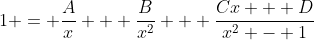 1 = \dfrac{A}{x} + \dfrac{B}{x^2} + \dfrac{Cx + D}{x^2 - 1}