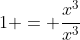 1 = \dfrac{x^3}{x^3}