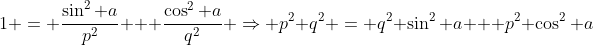 1 = \frac{\sin^2 a}{p^2} + \frac{\cos^2 a}{q^2} \Rightarrow p^2 q^2 = q^2 \sin^2 a + p^2 \cos^2 a