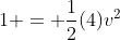 1 = \frac{1}{2}(4)v^2