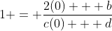 1 = \frac{2(0) + b}{c(0) + d}