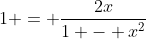 1 = \frac{2x}{1 - x^2}