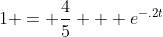 1 = \frac{4}{5} + e^{-.2t}