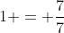 1 = \frac{7}{7}