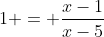 1 = \frac{x-1}{x-5}